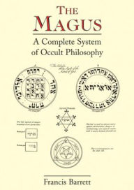 Title: The Magus: A Complete System of Occult Philosophy, Author: Francis Barrett