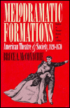 Title: Melodramatic Formations: American Theatre and Society, 1820-1870 / Edition 1, Author: Bruce A. Mcconachie