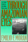 Title: Through Amazonian Eyes: The Human Ecology of Amazonian Populations, Author: Emilio F. Moran