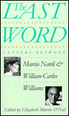 Title: The Last Word: Letters Between Marcia Nardi and William Carlos Williams, Author: Elizabeth M. O'Neil