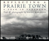 Title: Reflecting a Prairie Town: A Year in Peterson, Author: Drake Hokanson