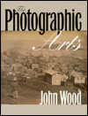 Title: The Photographic Arts, Author: John Wood