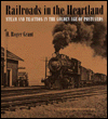 Title: Railroads in the Heartland: Steam and Traction in the Golden Age of Postcards, Author: H. Roger Grant