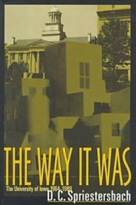 Title: The Way It Was: The University of Iowa, 1964-1989, Author: D. C. Spriestersbach