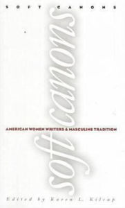 Title: Soft Canons: American Women Writers and Masculine Tradition, Author: Karen L. Kilcup