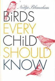 Title: Birds Every Child Should Know, Author: Neltje Blanchan