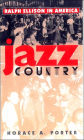 Jazz Country: Ralph Ellison in America