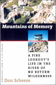 Title: Mountains of Memory: A Fire Lookout's Life in the River of No Return Wilderness, Author: Don Scheese