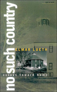 Title: No Such Country: Essays Toward Home, Author: Elmar Lueth