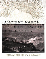 Title: Ancient Nasca Settlement and Society, Author: Helaine Silverman