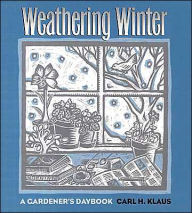 Title: Weathering Winter: A Gardner's Daybook, Author: Carl H. Klaus