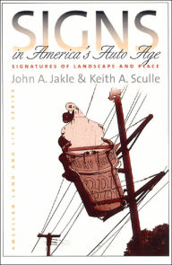 Title: Signs in America's Auto Age: Signatures of Landscape and Place, Author: John A. & Keith A. Jakle & Sculle