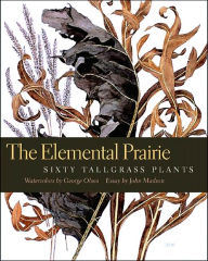 Title: The Elemental Prairie: Sixty Tallgrass Plants, Author: George Olson