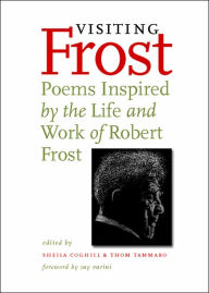 Title: Visiting Frost: Poems Inspired by the Life and Work of Robert Frost, Author: Sheila  Coghill