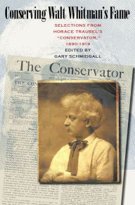 Title: Conserving Walt Whitman's Fame: Selections from Horace Traubel's Conservator, 1890-1919, Author: Gary Schmidgall