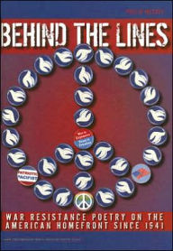 Title: Behind the Lines: War Resistance Poetry on the American Home Front since 1941, Author: Philip Metres