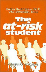 Title: The At-Risk Student: Answers for Educators, Author: Evelyn Hunt Ogden