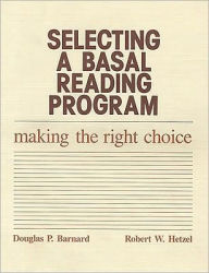 Title: Selecting a Basal Reading Program: Making the Right Choice, Author: Douglas P. Barnard