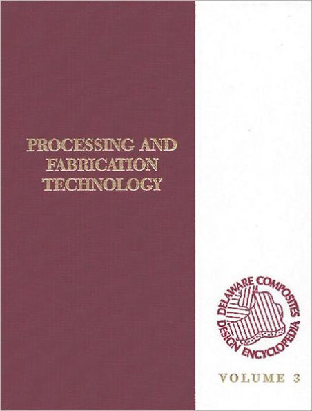 Delaware Composites Design Encyclopedia: Processing and Fabriactaion Technology, Volume III / Edition 1
