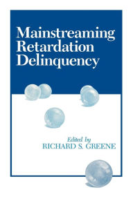 Title: Mainstreaming Retardation Delinquency, Author: Richard S. Greene