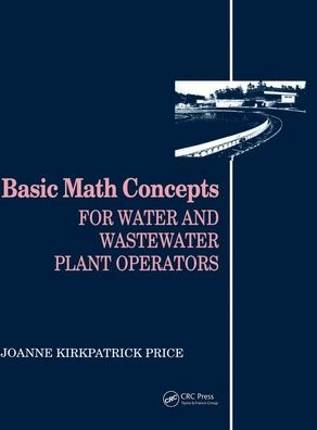 Basic Math Concepts: For Water and Wastewater Plant Operators / Edition 1