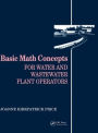 Basic Math Concepts: For Water and Wastewater Plant Operators / Edition 1