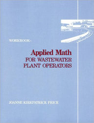 Title: Applied Math for Wastewater Plant Operators - Workbook / Edition 1, Author: Joanne K. Price