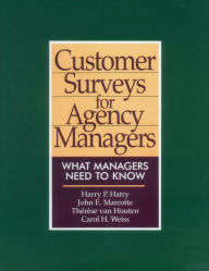 Title: Customer Surveys for Agency Managers: What Managers Need to Know / Edition 1, Author: Harry P Hatry