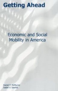 Title: Getting Ahead: Economic and Social Mobility in America / Edition 1, Author: Daniel P. McMurrer