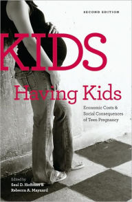 Title: Kids Having Kids: Economic Costs and Social Consequences of Teen Pregnancy / Edition 2, Author: Saul D. Hoffman