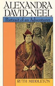 Title: Alexandra David-Neel: Portrait of an Adventurer, Author: Ruth Middleton