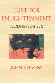 Title: Lust for Enlightenment: Buddhism and Sex, Author: John Stevens