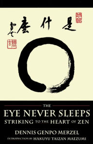 Title: The Eye Never Sleeps: Striking to the Heart of Zen, Author: Dennis Genpo Merzel