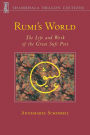 Rumi's World: The Life and Works of the Greatest Sufi Poet