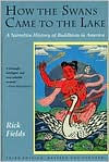 Title: How the Swans Came to the Lake: A Narrative History of Buddhism in America, Author: Rick Fields