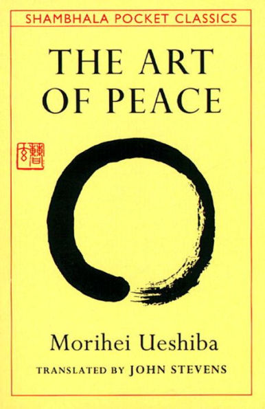 The Art of Peace: Teachings of the Founder of Aikido (Shambhala Pocket Classics)