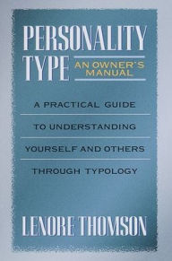 Title: Personality Type: An Owner's Manual: A Practical Guide to Understanding Yourself and Others Through Typology, Author: Lenore Thomson