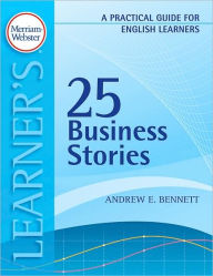 Title: 25 Business Stories: A Practical Guide for English Learners, Author: Andrew E. Bennett