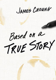 Title: Based on a True Story, Author: James Choung