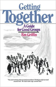 Title: Getting Together: A Guide for Good Groups, Author: Emory A. Griffin