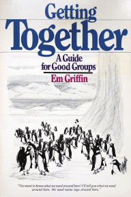 Title: Getting Together: A Guide for Good Groups, Author: Emory A. Griffin