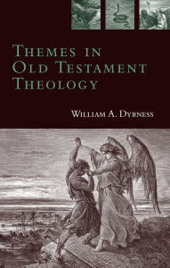 Title: Themes in Old Testament Theology, Author: William A. Dyrness