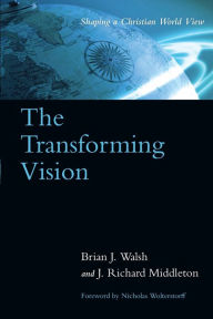 Title: The Transforming Vision: Shaping a Christian World View, Author: Brian J. Walsh