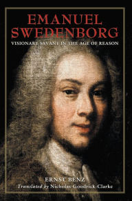 Title: Emanuel Swedenborg: Visionary Savant in the Age of Reason, Author: ERNST BENZ