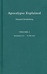 Title: Apocalypse Explained: According to the spiritula sense in which the arcana there predicted but heretofore concealed are revealed, Author: EMANUEL SWEDENBORG