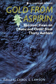 Title: Gold from Aspirin: Spiritual Views on Chaos and Order, Author: Carol S. Lawson