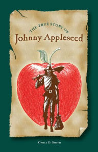 Title: The True Story of Johnny Appleseed, Author: OPHIA D. SMITH