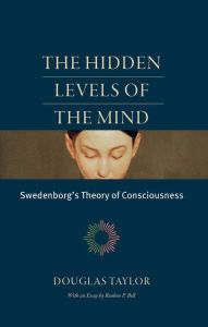 Title: The Hidden Levels of the Mind: Swedenborg's Theory of Consciousness, Author: DOUGLAS TAYLOR