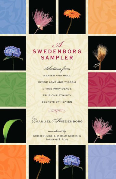 A Swedenborg Sampler: Selections from Heaven and Hell, Divine Love and Wisdom, Divine Providence, True Christianity, and Secrets of Heaven