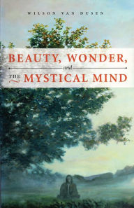 Title: Beauty, Wonder, and the Mystical Mind, Author: WILSON VAN DUSEN